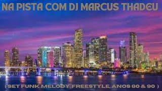 SET FUNK MELODY, FREESTYLE,  ANOS 80 & 90 | REMIX DJ WS ( DJ MARCUS THADEU )@infinitymelodyremix