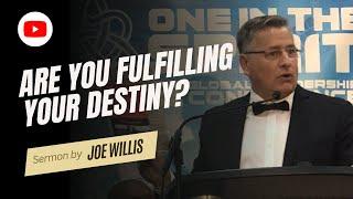 Are You Fulfilling Your Destiny? - Joe Willis