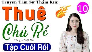 [Tập 10 Kết] THUÊ CHÚ RỂ - Truyện thực tế việt nam có thật 2024 | Radio Đêm Thu Huệ