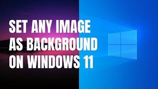 How to set any image as a desktop background on Windows 11