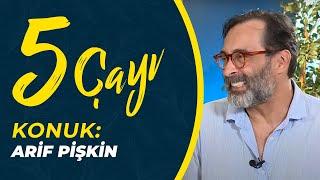 Arif Pişkin ile 5 Çayı