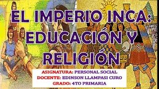 EDUCACIÓN Y RELIGIÓN EN EL IMPERIO INCA