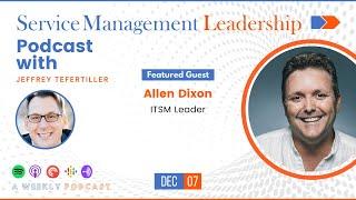 Allen Dixon joins Service Management Leadership Podcast with Jeffrey Tefertiller