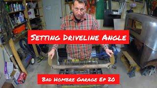 Setting the Driveline Angle... Bad Hombre Garage Episode 20