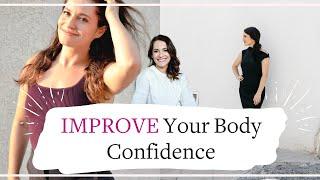 How To IMPROVE Body Confidence - The Ultimate Guide