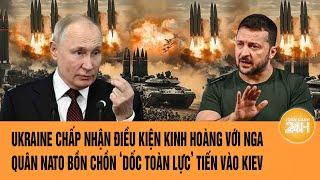 Toàn cảnh thế giới: Ukraine chấp nhận đình chiến; Quân NATO sẽ dốc toàn lực’ tiến vào Kiev