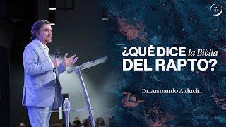 ¿Qué dice la Bíblia del rapto? | Dr. Armando Alducin