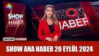 Show Ana Haber 20 Eylül 2024