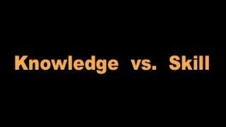 Knowledge  vs.  Skill