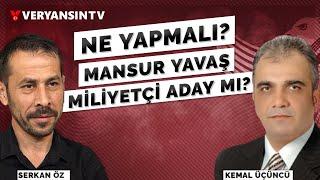 Ne Yapmalı? - Mansur Yavaş milliyetçi aday mı? | Kemal Üçüncü - Serkan Öz