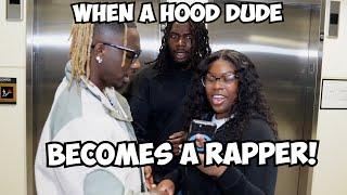 WHEN A HOOD DUDE BECOMES A RAPPER!