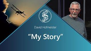 David Hofmeister - “My Story”