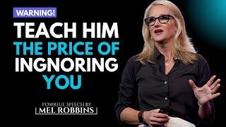 Teach Him the Price of IGNORING You | By Mel Robbins #motivation