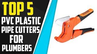 Top 5 Best PVC Plastic Pipe Cutters For Plumbers with Pipe Slicer Technology