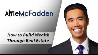 LA and Orange County Real Estate Agent: How to build wealth through real estate