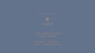 ANDRE FU LIVING CAFE x THE UPPER HOUSE