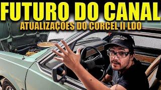 O FUTURO DO CANAL: planos e atualizações do CORCEL II LDO 79!