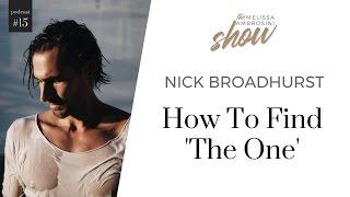 15: Nick Broadhurst On How To Find 'The One' With Melissa Ambrosini