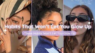 Habits That Won’t Let You Glow Up || stop these habits to glow up