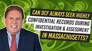 Can DCF Seek Highly Confidential Records During Investigation and Assessment in Massachusetts?