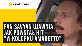 Pan Savyan ujawnia, jak powstał hit "W kolorku amaretto"