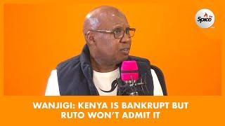 WANJIGI: Kenya Is Bankrupt But Ruto Won’t Admit It