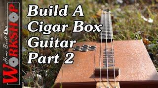 How to build a Cigar Box Guitar, Part 2