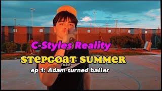 C-Styles Reality StepGOAT Summer ep 1: Adam turned baller