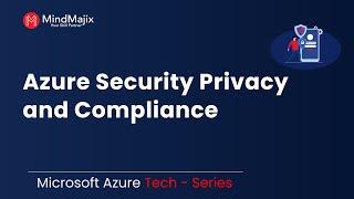 Azure Security Privacy & Compliance | Microsoft Azure Tutorial [Security Features] - MindMajix