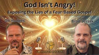 God Isn't Angry: Exposing the Lies of a Fear-Based Gospel | Gil Hodges Podcast with Brad Jersak