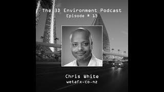 Episode 13: Chris White | The 3D Environment Podcast