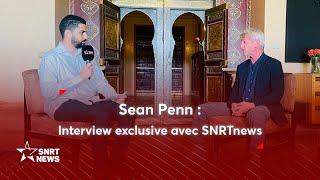 Sean Penn à SNRTnews: "je suis déterminé à revenir explorer le Maroc"