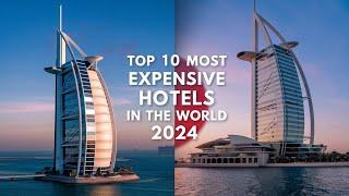 Top 10 Most Expensive Hotels in The World 2024