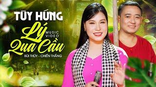 Tuỳ Hứng Lý Qua Cầu - Bùi Thuý ft Chiến Thắng  Màn Song Ca Say Đắm Lòng Người | MV 4K