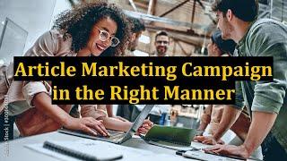 Article Marketing Campaign in the Right Manner