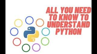 All you need to know to understand Python!