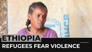 Ethiopian refugees fear violence despite recent peace deal