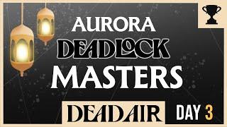 Aurora Deadlock Masters $10,000 Deadlock Tournament Day 3 - English Broadcast