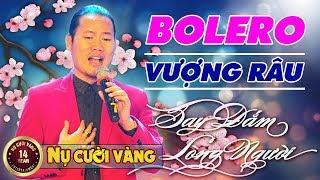 Mr Vượng Râu hát Bolero say đắm lòng người - Liên Khúc Bolero Vượng Râu Hay Nhất