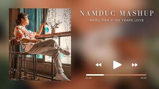 Mashup Rượu Tình x 100 Years Love Remix | NamDuc