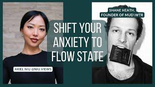 How to SHIFT ANXIETY to FLOW (with MUD\WTR founder, Shane Heath)