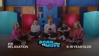 BORN TO MOVE 31 | School Years (6-16 year olds) | Relaxation