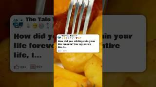 How did your sibling ruin your life forever   #reddit