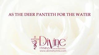 As The Deer Panteth For The Water | Divine Hymns