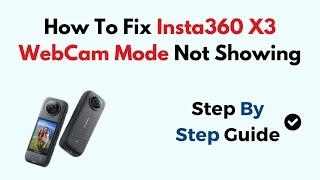 How To Fix Insta360 X3 WebCam Mode Not Showing