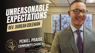 Unreasonable Expectation | Rev. Durean Coleman | Peniel Praise Community Church