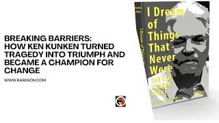 Breaking Barriers: How Ken Kunken Turned Tragedy into Triumph and Became a Champion for Change