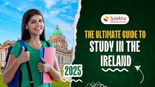 Study in Ireland for Indian students- Everything you need to know 2025 - Universities, Courses& more