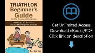 Download Triathlon Beginner's Guide For The True Couch Beginner: How to get off the couch an [P.D.F]