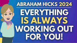 Everything is Always Working Out For You! - INSPIRING  Abraham Hicks 2024